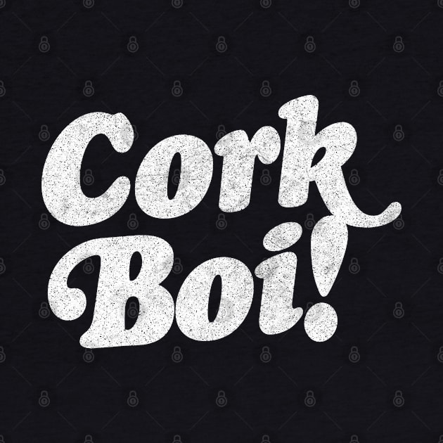 Cork Boi / Retro Style Typography Apparel by feck!